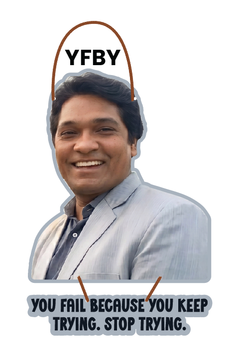Abhijeet - You Fail Because You Keep Trying. Stop Trying.