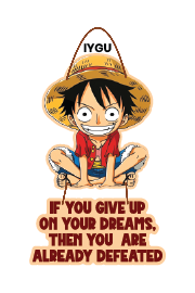 Monkey D Luffy - If You Give Up on Your Dreams, Then You are Already Defeted