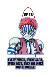 Akaza - Every punch, every scar, every loss, they all make you stonger!